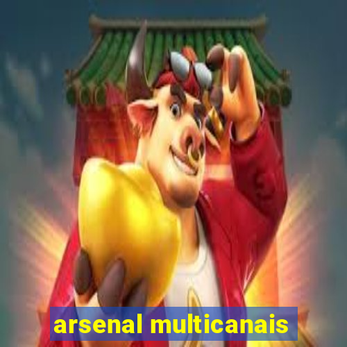 arsenal multicanais